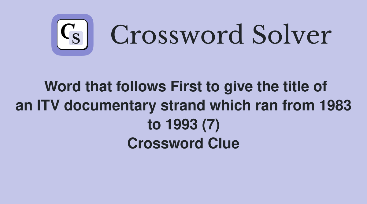 Word that follows First to give the title of an ITV documentary strand